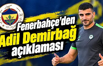 Fenerbahçe'den Adil Demirbağ açıklaması