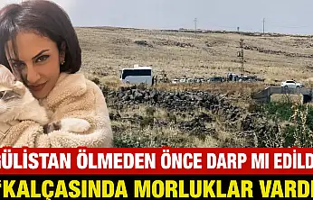 Gülistan ölmeden önce darp mı edildi? 'Kalçasında morluklar vardı'