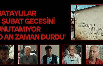 Hataylılar 6 Şubat gecesini unutamıyor: 'O an zaman durdu'