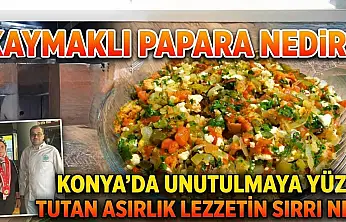 Kaymaklı Papara nedir? Konya'da unutulmaya yüz tutan asırlık lezzetin sırrı ne?