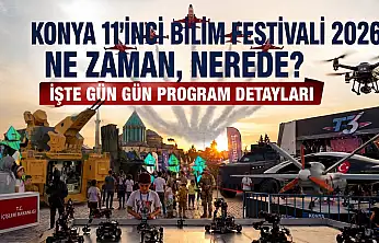 Konya 11'inci Bilim Festivali 2026 ne zaman, nerede? İşte gün gün program detayları