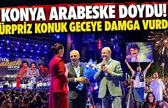 Konya arabeske doydu! Sürpriz konuk geceye damga vurdu