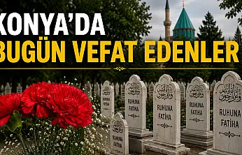 Konya'da 10 Temmuz 2026 Cuma günü vefat edenler