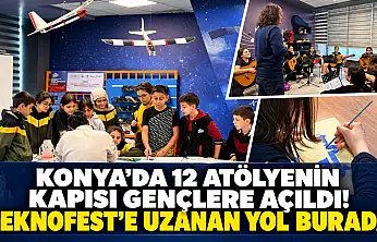 Konya'da 12 atölyenin kapısı gençlere açıldı! TEKNOFEST'e uzanan yol burada