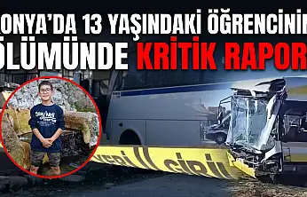 Konya'da 13 yaşındaki öğrencinin ölümünde kritik rapor!