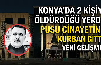Konya'da 2 kişiyi öldürdüğü yerde pusu cinayetine kurban gitti: Yeni gelişme!
