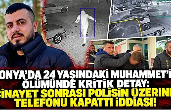 Konya'da 24 yaşındaki Muhammet'in ölümünde kritik detay: Cinayet sonrası polisin üzerine telefonu kapattı iddiası!