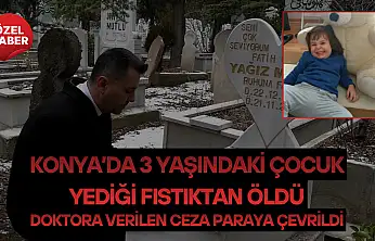 Konya'da 3 yaşındaki çocuk yediği fıstıktan öldü: Doktora verilen ceza paraya çevrildi!