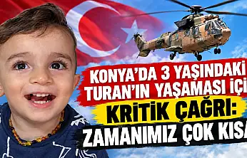Konya'da 3 yaşındaki Turan'ın yaşaması için kritik çağrı: Zamanımız çok kısa