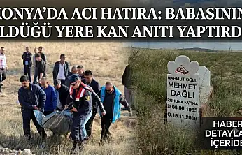 Konya'da acı hatıra: Babasının öldüğü yere kan anıtı yaptırdı!