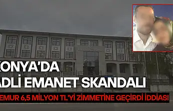 Konya'da adli emanet skandalı: Memur 6,5 milyon lirayı zimmetine geçirdi iddiası!