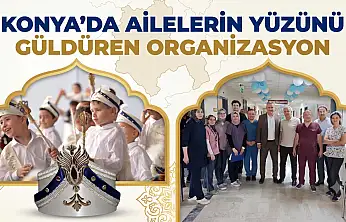 Konya'da ailelerin yüzünü güldüren organizasyon
