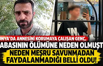 Konya'da annesini korumaya çalışan genç, babasının ölümüne neden olmuştu: Neden meşru savunmadan faydalanmadığı belli oldu!