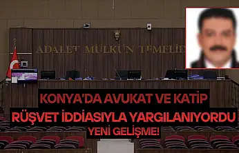 Konya'da avukat ve katip rüşvet iddiasıyla yargılanıyordu: Yeni gelişme!