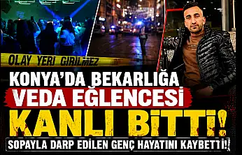 Konya'da bekarlığa veda eğlencesi kanlı bitti: Sopayla darp edilen genç hayatını kaybetti!