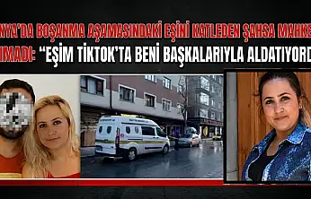 Konya'da boşanma aşamasındaki eşini katleden şahsa mahkeme acımadı: 'Eşim TikTok'ta beni başkalarıyla aldatıyordu'