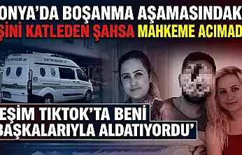 Konya'da boşanma aşamasındaki eşini katleden şahsa mahkeme acımadı: 'Eşim TikTok'ta beni başkalarıyla aldatıyordu'