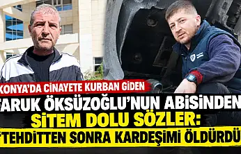 Konya'da cinayete kurban giden Faruk Öksüzoğlu'nun abisinden sitem dolu sözler: 'Tehditten sonra kardeşimi öldürdü'