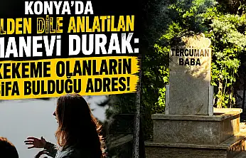 Konya'da dilden dile anlatılan manevi durak: Kekeme olanların şifa bulduğu adres!