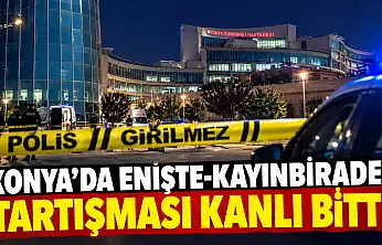 Konya'da enişte-kayınbirader tartışması kanlı bitti!