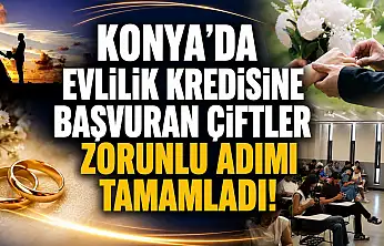 Konya'da evlilik kredisine başvuran çiftler zorunlu adımı tamamladı