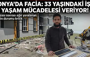Konya'da facia: 33 yaşındaki işçi yaşam mücadelesi veriyor!