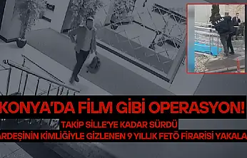 Konya'da film gibi operasyon: Kardeşinin kimliğiyle gizlenen 9 yıllık FETÖ firarisi yakalandı!