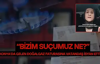 Konya'da gelen doğalgaz faturasına vatandaş isyan etti: 'Bizim suçumuz ne?'