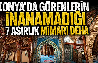 Konya'da görenlerin inanamadığı 7 asırlık mimari deha