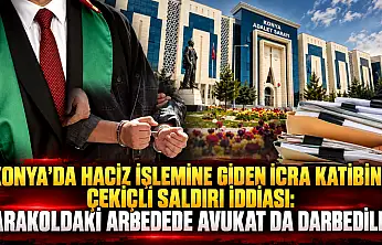 Konya'da haciz işlemine giden icra katibine çekiçli saldırı iddiası: Karakoldaki arbedede avukat da darbedildi!