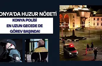 Konya'da huzur nöbeti: Konya polisi en uzun gecede de görev başında!