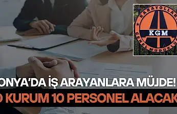 Konya'da iş arayanlara müjde: O kurum 10 personel alacak! İşte başvuru detayları...
