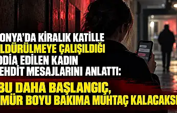Konya'da kiralık katille öldürülmeye çalışıldığı iddia edilen kadın tehdit mesajlarını anlattı: 'Bu daha başlangıç, ömür boyu bakıma muhtaç kalacaksın'