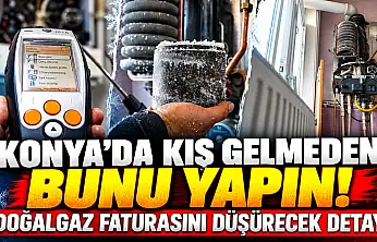 Konya'da kış gelmeden bunu yapın! Doğalgaz faturasını düşürecek detay