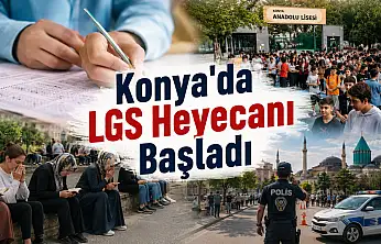 Konya'da LGS heyecanı başladı