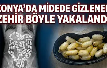Konya'da midede gizlenen zehir böyle yakalandı