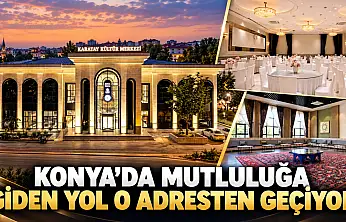 Konya'da mutluluğa giden yol o adresten geçiyor