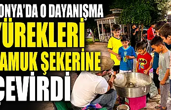 Konya'da o dayanışma yürekleri pamuk şekerine çevirdi