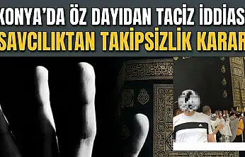 Konya'da öz dayıdan taciz iddiası: Savcılıktan takipsizlik kararı