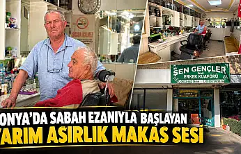 Konya'da sabah ezanıyla başlayan yarım asırlık makas sesi