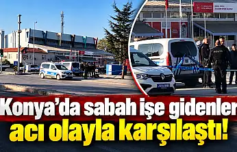 Konya'da sabah işe gidenler acı olayla karşılaştı
