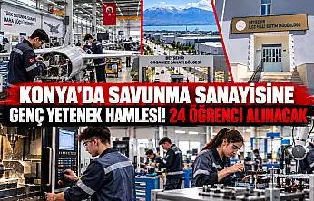 Konya'da savunma sanayisine genç yetenek hamlesi! 24 öğrenci alınacak