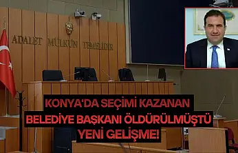 Konya'da seçimi kazanan belediye başkanı öldürülmüştü: Yeni gelişme