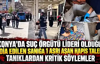 Konya'da suç örgütü lideri olduğu iddia edilen sanığa 1 asrı aşan hapis talebi: Tanıklardan kritik söylemler!