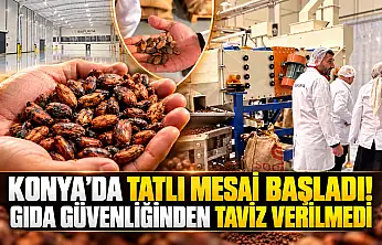 Konya'da tatlı mesai başladı! Gıda güvenliğinden taviz verilmedi