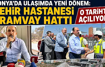 Konya'da ulaşımda yeni dönem: Şehir Hastanesi Tramvay Hattı o tarihte açılıyor!