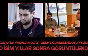 Konya'da yaşanan olay Türkiye gündemine oturmuştu: O isim yıllar sonra görüntülendi!