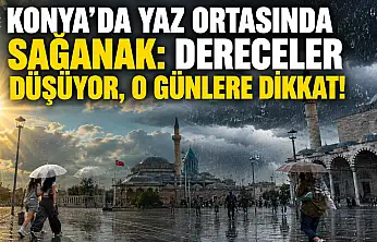 Konya'da yaz ortasında sağanak: Dereceler düşüyor, o günlere dikkat!