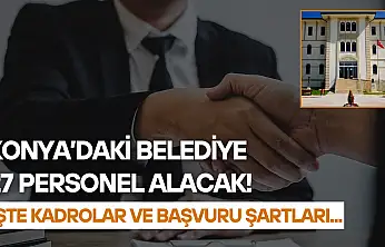 Konya'daki belediye 27 personel alacak! İşte kadrolar ve başvuru şartları...