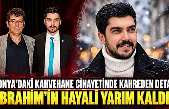 Konya'daki kahvehane cinayetinde kahreden detay: İbrahim'in hayali  yarım kaldı!